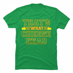 that's what cheesehead shirt